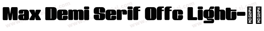 Max Demi Serif Offc Light字体转换
